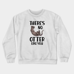 Otter - There's is  no  otter like you Crewneck Sweatshirt